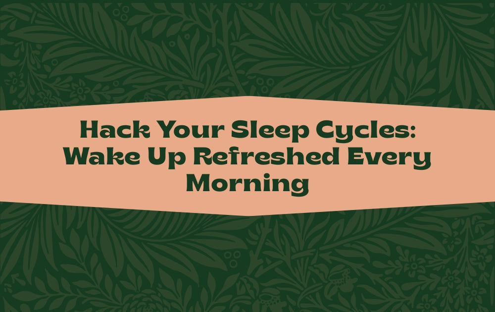 Hack Your Sleep Cycles: Wake Up Refreshed Every Morning