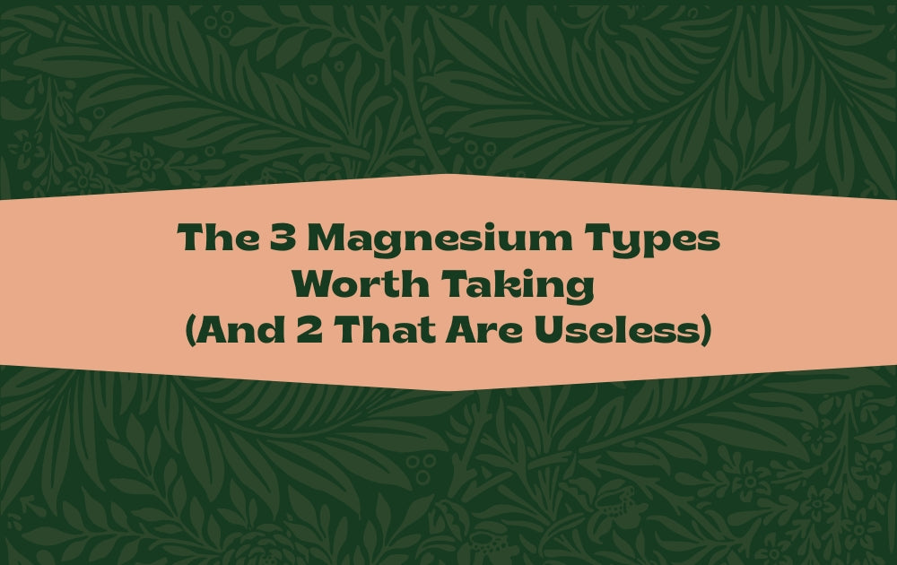 The 3 Magnesium Types Worth Taking (And 2 That Are Useless)