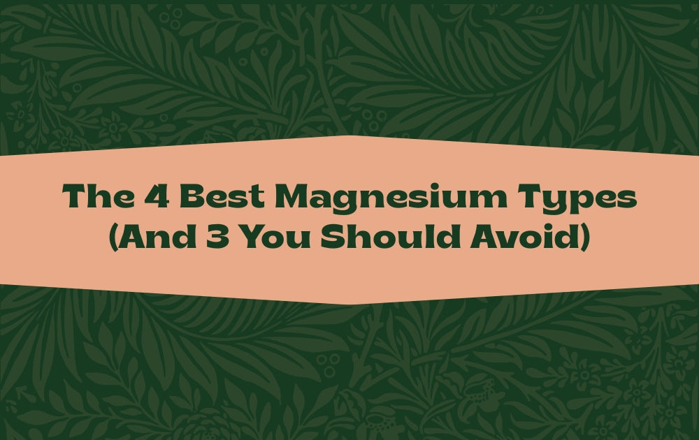 The 4 Best Magnesium Types (And 3 You Should Avoid)