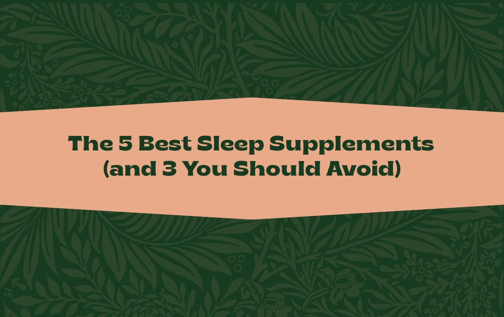The 5 Best Sleep Supplements (and 3 You Should Avoid)