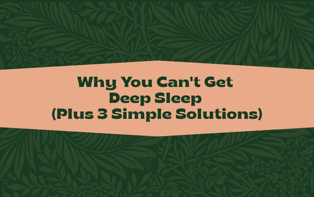 Why You Can't Get Deep Sleep (Plus 3 Simple Solutions)
